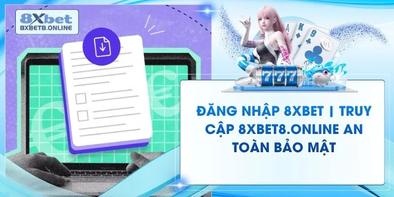 Đăng Nhập 8XBet | Truy Cập 8xbet8.online An Toàn Bảo Mật
