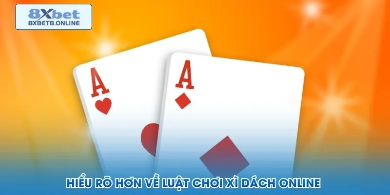 Hiểu rõ hơn về luật chơi xì dách online