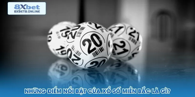 Những điểm nổi bật của xổ số miền Bắc là gì?
