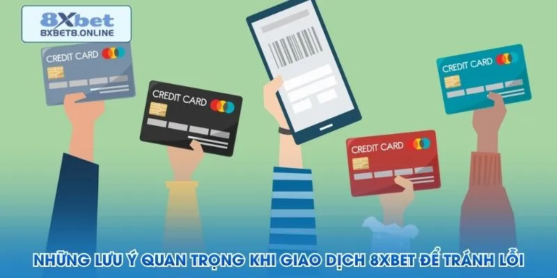 Những lưu ý quan trọng khi giao dịch 8XBET để tránh lỗi