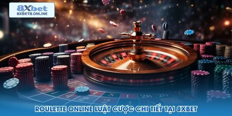 Roulette online luật cược chi tiết tại 8XBet