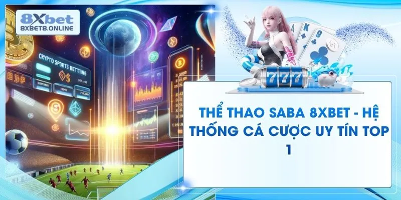 Thể Thao SABA 8XBET - Hệ Thống Cá Cược Uy Tín Top 1