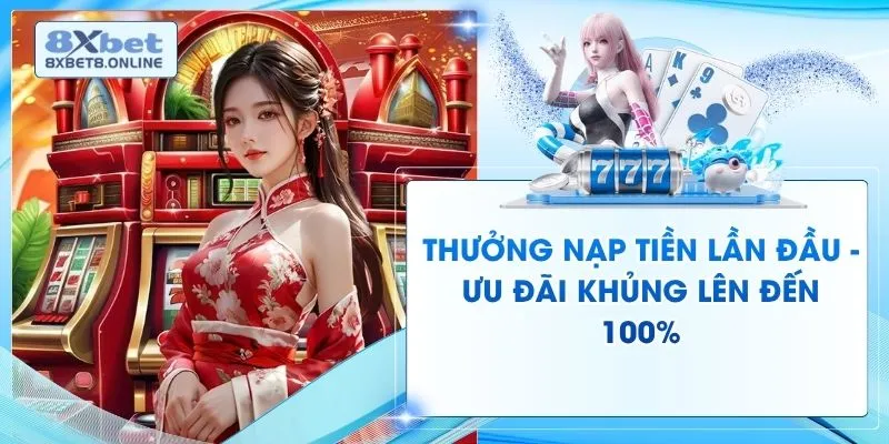 Thưởng Nạp Tiền Lần Đầu - Ưu Đãi Khủng Lên Đến 100%