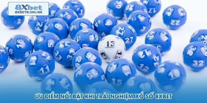 Ưu điểm nổi bật khi trải nghiệm xổ số 8XBET