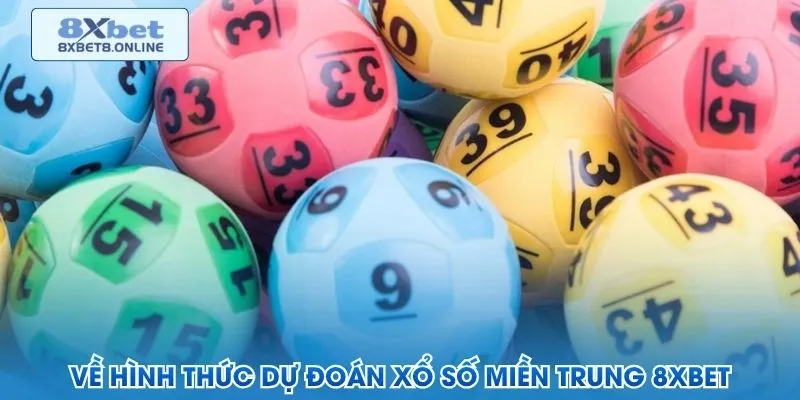 Về hình thức dự đoán xổ số miền Trung 8XBet