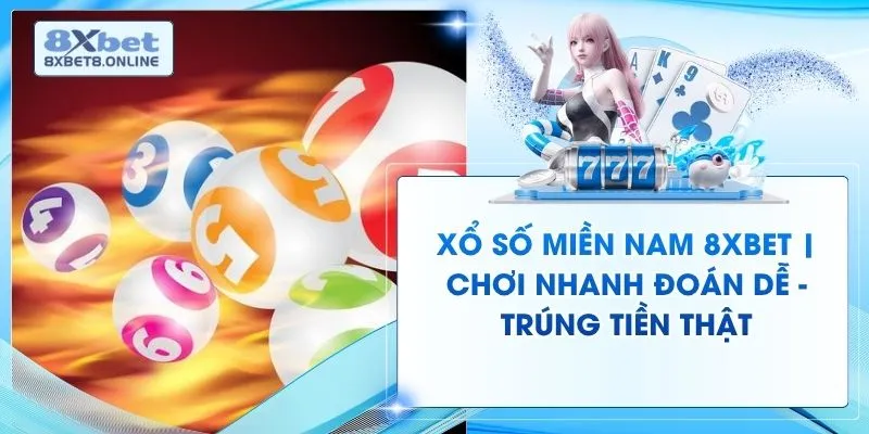 Xổ Số Miền Nam 8XBet | Chơi Nhanh Đoán Dễ - Trúng Tiền Thật